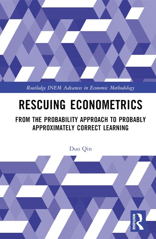 Rescuing Econometrics : From the Probability Approach to Probably Approximately Correct Learning (Hardcover)