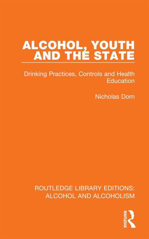 Alcohol, Youth and the State : Drinking Practices, Controls and Health Education (Hardcover)