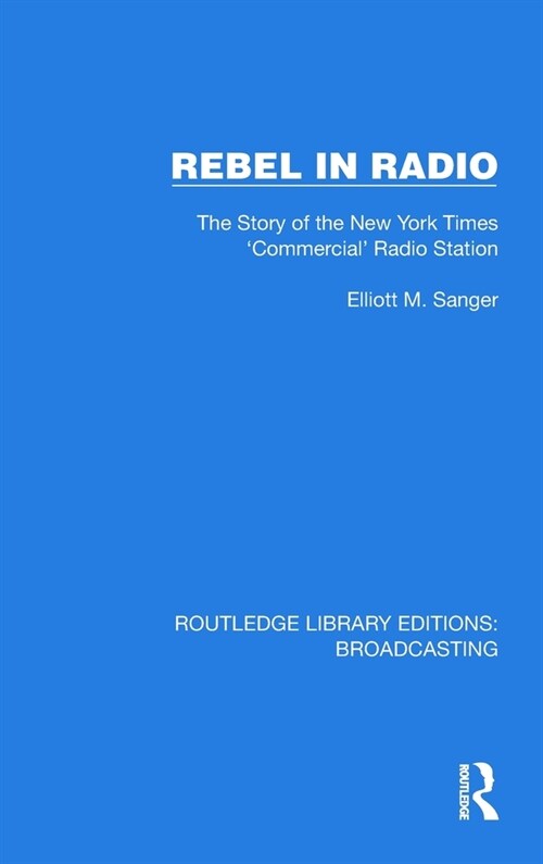 Rebel in Radio : The Story of the New York Times Commercial Radio Station (Hardcover)