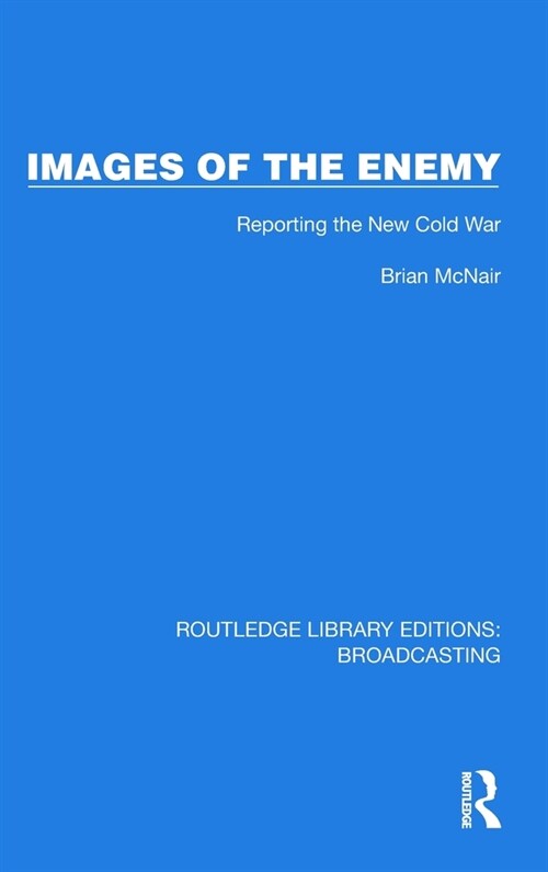 Images of the Enemy : Reporting the New Cold War (Hardcover)