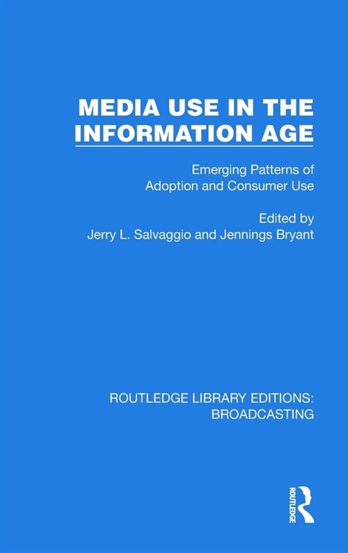 Media Use in the Information Age : Emerging Patterns of Adoption and Consumer Use (Hardcover)