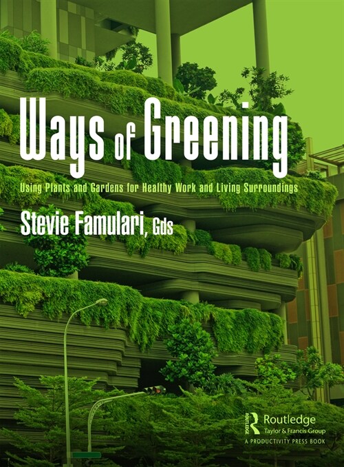 Ways of Greening : Using Plants and Gardens for Healthy Work and Living Surroundings (Paperback)