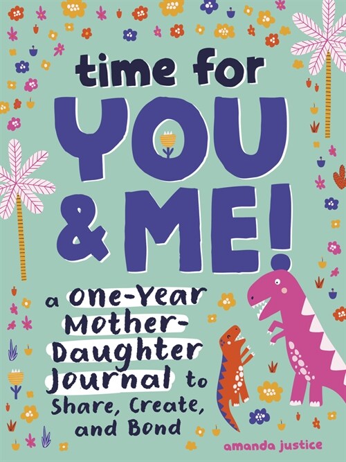 Time for You and Me!: A One-Year Mother Daughter Journal to Share, Create, and Bond (Paperback)