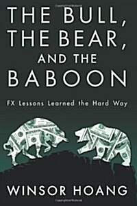 The Bull, the Bear, and the Baboon: Fx Lessons Learned the Hard Way (Paperback)
