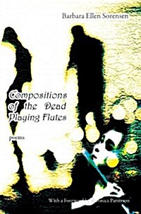 Compositions of the Dead Playing Flutes - Poems (Paperback)