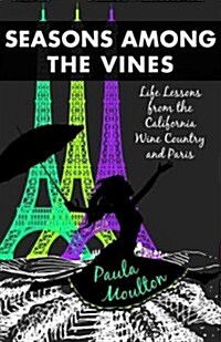 Seasons Among the Vines, New Edition: Life Lessons from the California Wine Country and Paris (Paperback)