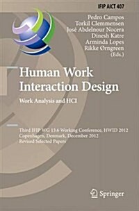 Human Work Interaction Design. Work Analysis and Hci: Third Ifip 13.6 Working Conference, Hwid 2012, Copenhagen, Denmark, December 5-6, 2012, Revised (Hardcover, 2013)