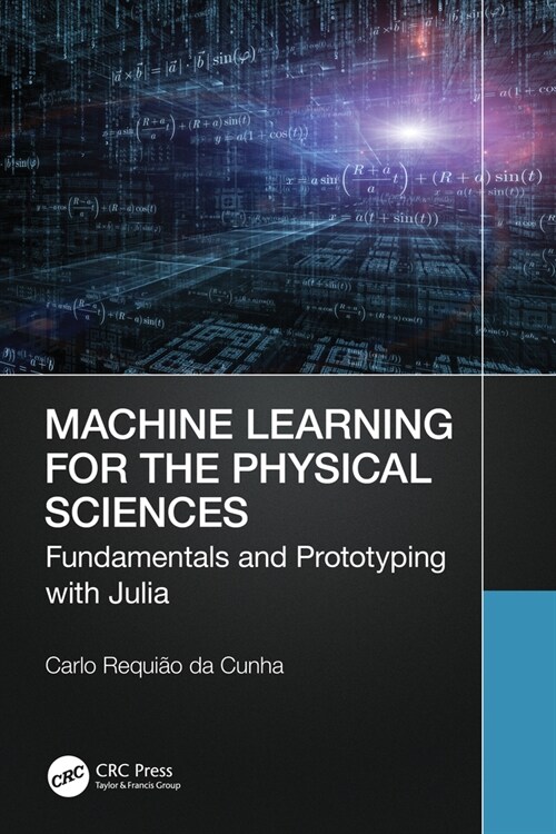 Machine Learning for the Physical Sciences : Fundamentals and Prototyping with Julia (Paperback)