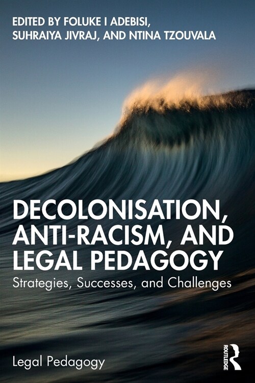 Decolonisation, Anti-Racism, and Legal Pedagogy : Strategies, Successes, and Challenges (Paperback)