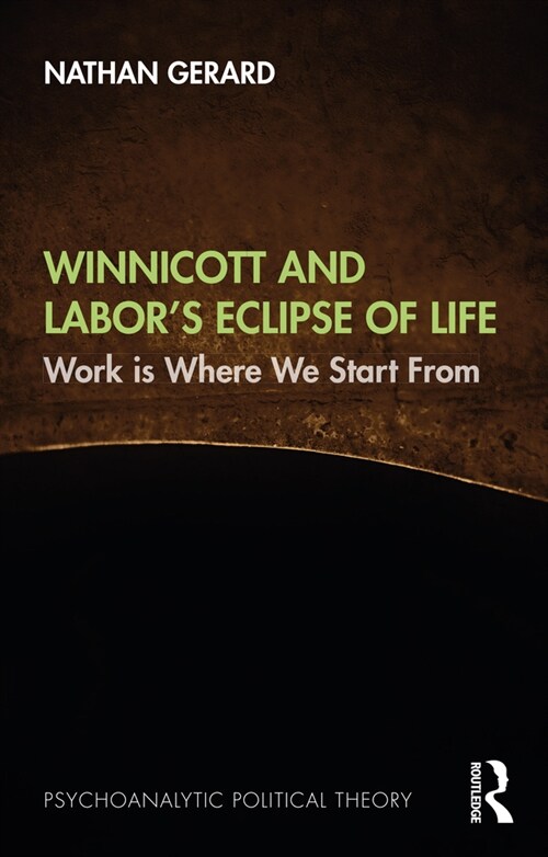 Winnicott and Labor’s Eclipse of Life : Work is Where We Start From (Paperback)