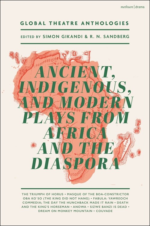 Global Theatre Anthologies: Ancient, Indigenous and Modern Plays from Africa and the Diaspora (Paperback)
