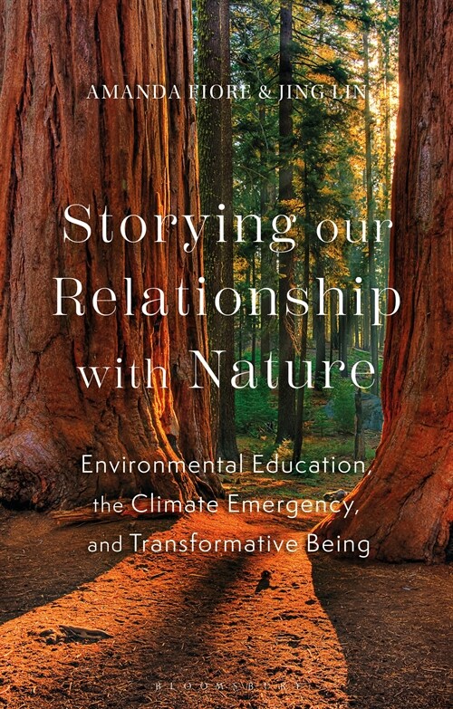 Storying our Relationship with Nature : Educating the Heart and Cultivating Courage Amidst the Climate Crisis (Hardcover)