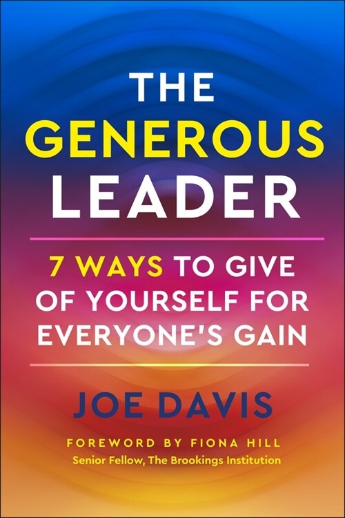 The Generous Leader: 7 Ways to Give of Yourself for Everyones Gain (Hardcover)