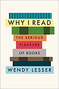 Why I Read: The Serious Pleasure of Books (Hardcover)