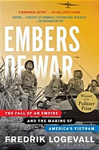 Embers of War: The Fall of an Empire and the Making of Americas Vietnam (Paperback)