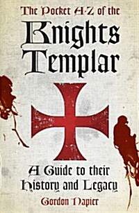 The Pocket A-Z of the Knights Templar : A Guide to their History and Legacy (Paperback)