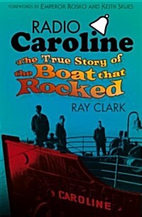 Radio Caroline : The True Story of the Boat That Rocked (Paperback)