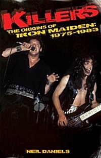 Killers: The Origins Of Iron Maiden, 1975 - 1983 (Paperback)