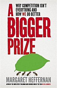 A Bigger Prize : When No One Wins Unless Everyone Wins (Paperback)