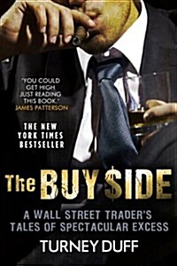 The Buy Side : A Wall Street Traders Tale of Spectacular Excess (Paperback)