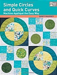 Simple Circles and Quick Curves: Machine Applique the Easy Way (Paperback)