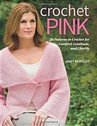 Crochet Pink: 26 Patterns to Crochet for Comfort, Gratitude, and Charity (Paperback)