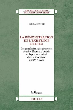 La demonstration de lexistence de Dieu: Les conclusions des cinq voies de saint Thomas dAquin et la preuve a priori dans le thomisme du XVIIe siecle (Paperback)