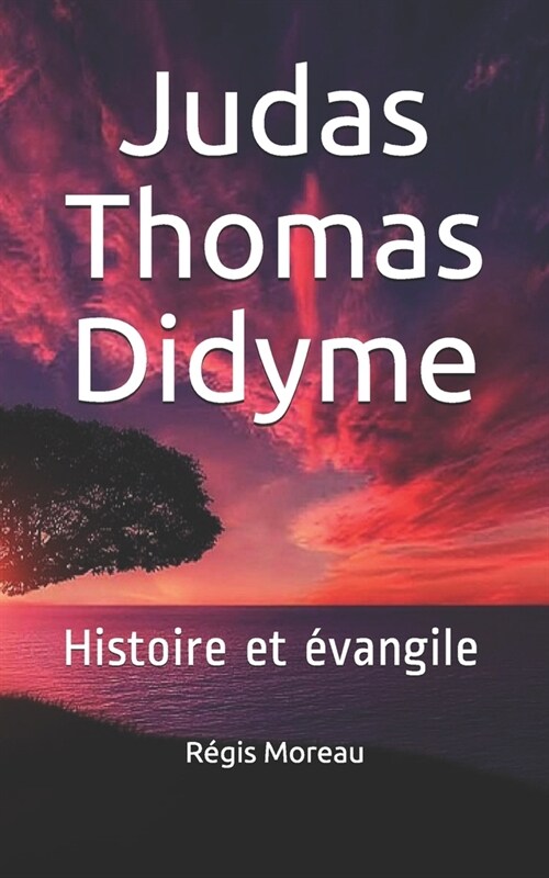 Judas Thomas Didyme: Histoire et ?angile (Paperback)