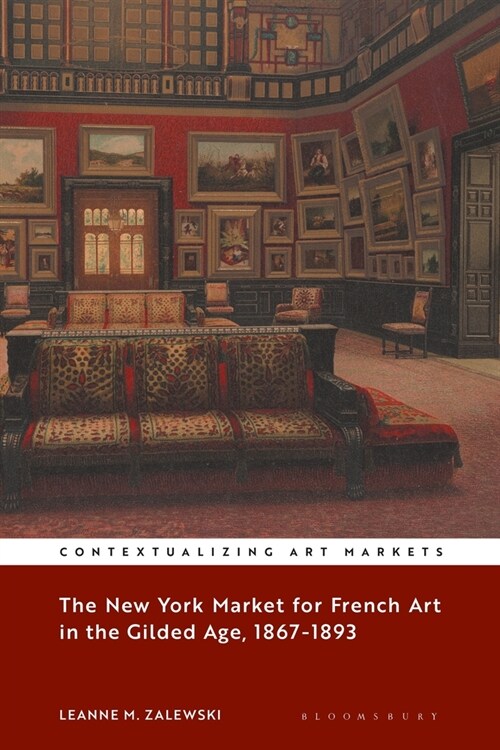 The New York Market for French Art in the Gilded Age, 1867–1893 (Paperback)