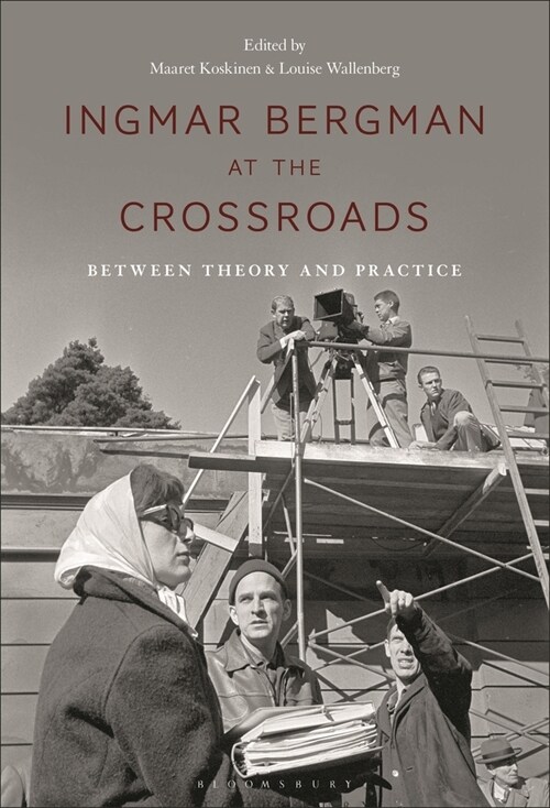 Ingmar Bergman at the Crossroads: Between Theory and Practice (Paperback)