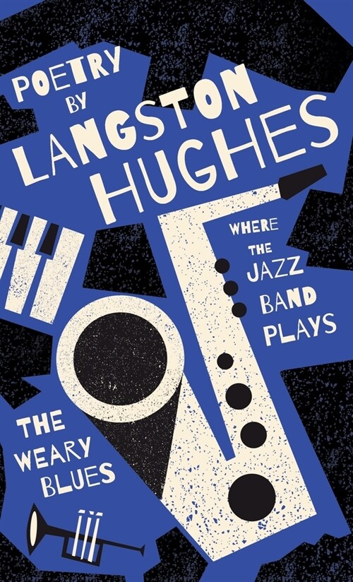 Where the Jazz Band Plays - The Weary Blues - Poetry by Langston Hughes (Hardcover)