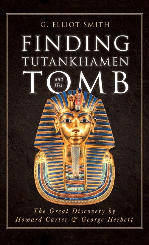 Finding Tutankhamen and His Tomb - The Great Discovery by Howard Carter & George Herbert (Hardcover)