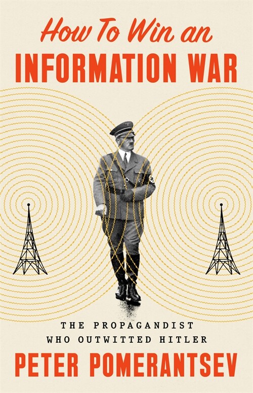 How to Win an Information War: The Propagandist Who Outwitted Hitler (Hardcover)