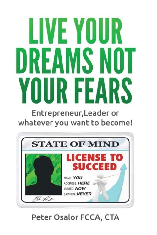 Live Your Dreams Not Your Fears: Entrepreneur, Leader Or Whatever You Want To Become! (Paperback)