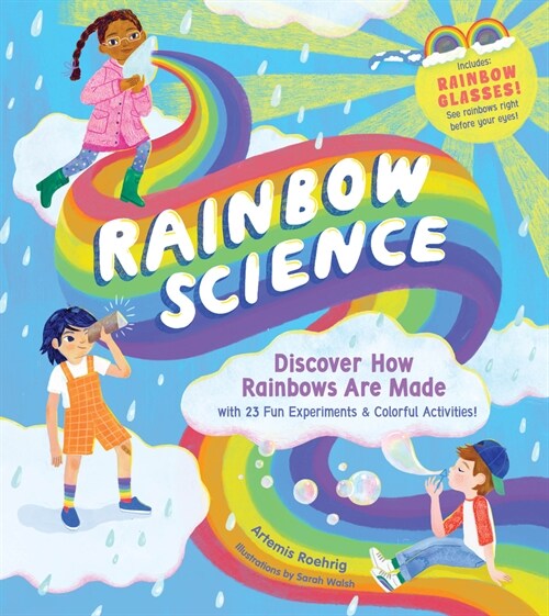Rainbow Science: Discover How Rainbows Are Made, with 23 Fun Experiments & Colorful Activities! (Hardcover)