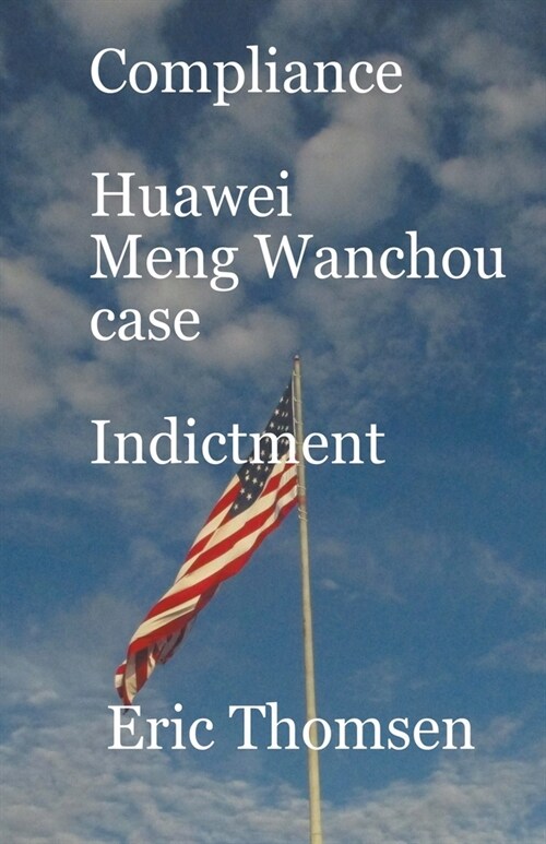 Compliance Huawei Meng Wanzhou Case - Indictment (Paperback)