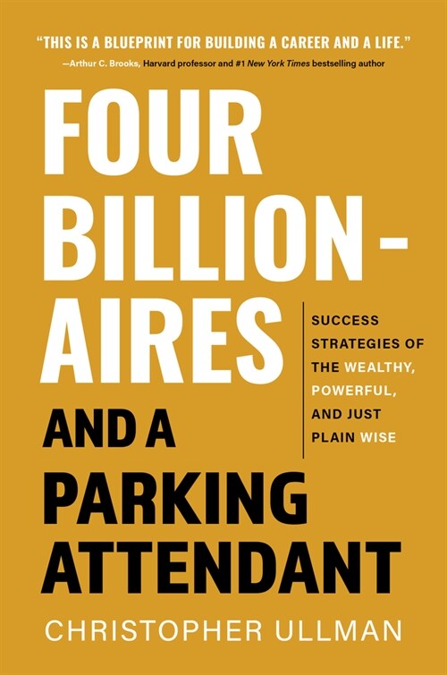 Four Billionaires and a Parking Attendant: Success Strategies from the Wealthy, Powerful, and Just Plain Wise (Paperback)
