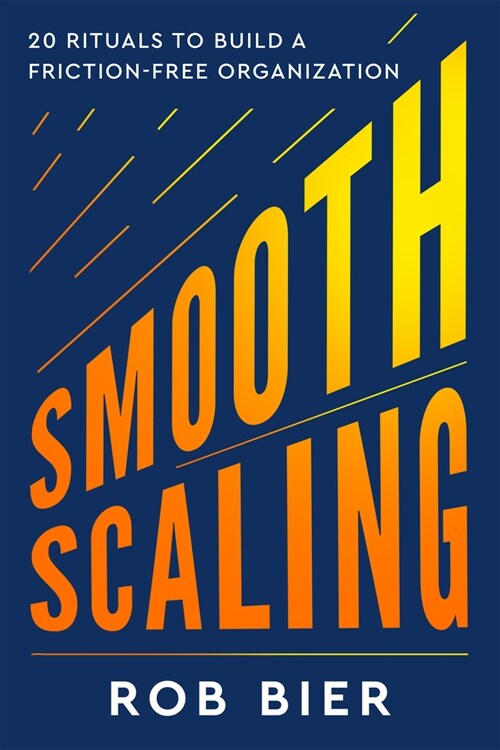 Smooth Scaling: 20 Rituals to Build a Friction-Free Organization (Hardcover)