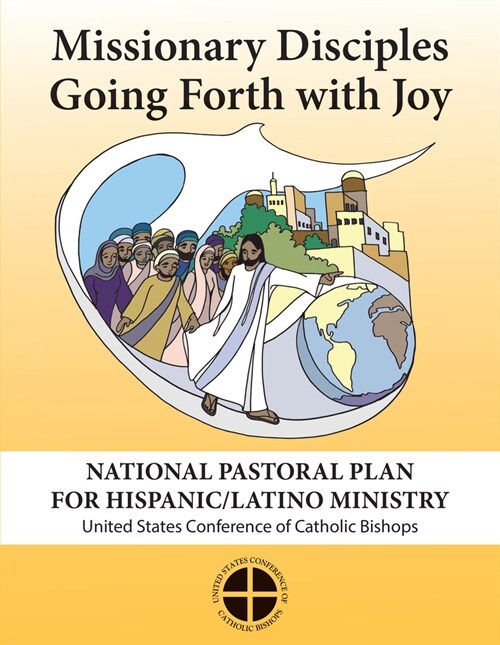 Missionary Disciples Going Forth with Joy: National Pastoral Plan for Hispanic/Latino Ministry (Paperback)