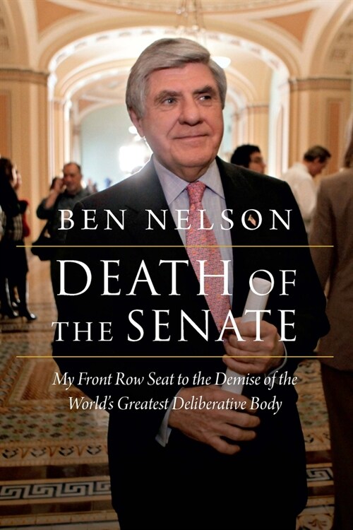 Death of the Senate: My Front Row Seat to the Demise of the Worlds Greatest Deliberative Body (Paperback)