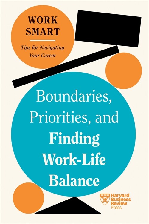 Boundaries, Priorities, and Finding Work-Life Balance (HBR Work Smart Series) (Paperback)