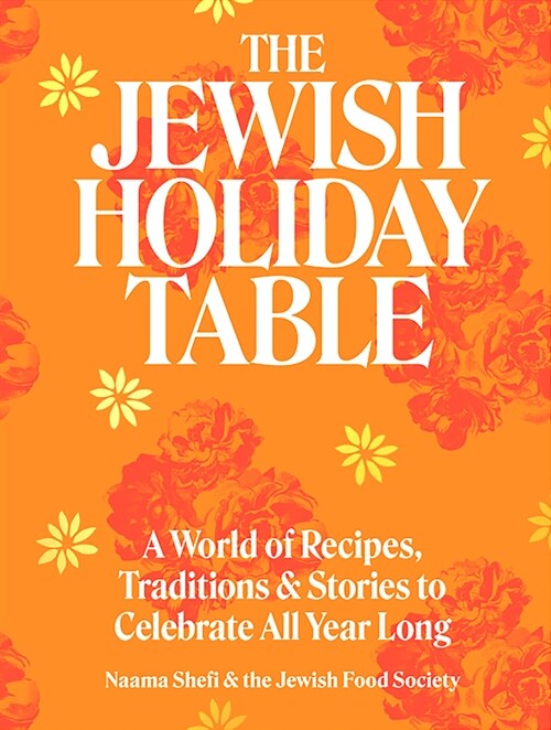 The Jewish Holiday Table: A World of Recipes, Traditions & Stories to Celebrate All Year Long (Hardcover)