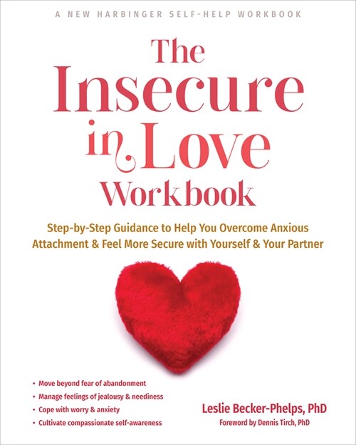 The Insecure in Love Workbook: Step-By-Step Guidance to Help You Overcome Anxious Attachment and Feel More Secure with Yourself and Your Partner (Paperback)