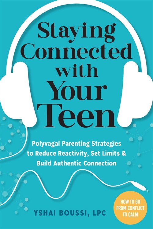 Staying Connected with Your Teen: Polyvagal Parenting Strategies to Reduce Reactivity, Set Limits, and Build Authentic Connection (Paperback)