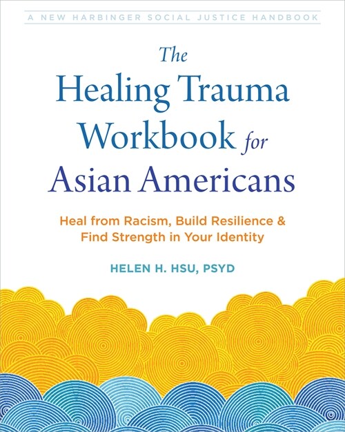 The Healing Trauma Workbook for Asian Americans: Heal from Racism, Build Resilience, and Find Strength in Your Identity (Paperback)