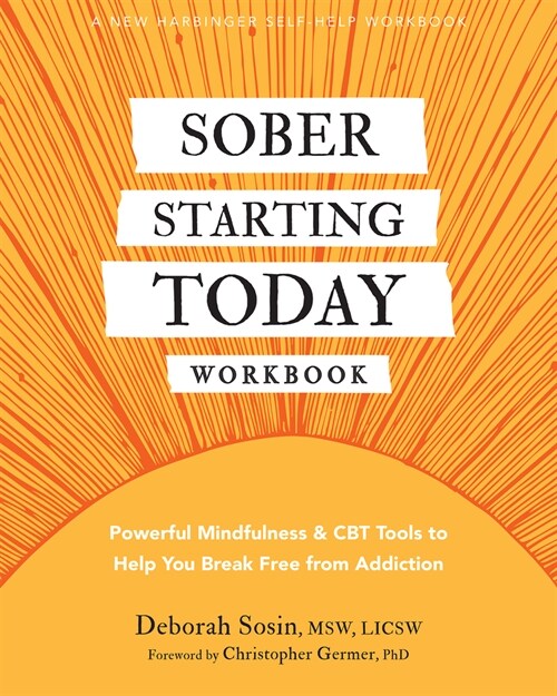 Sober Starting Today Workbook: Powerful Mindfulness and CBT Tools to Help You Break Free from Addiction (Paperback)