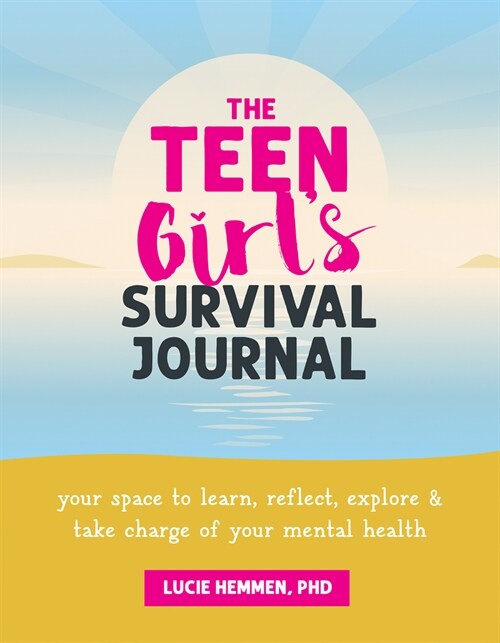 The Teen Girls Survival Journal: Your Space to Learn, Reflect, Explore, and Take Charge of Your Mental Health (Paperback)