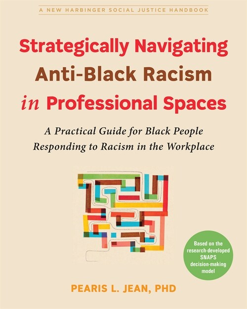 Strategically Navigating Anti-Black Racism in Professional Spaces: A Practical Guide for Black People Responding to Racism in the Workplace (Paperback)