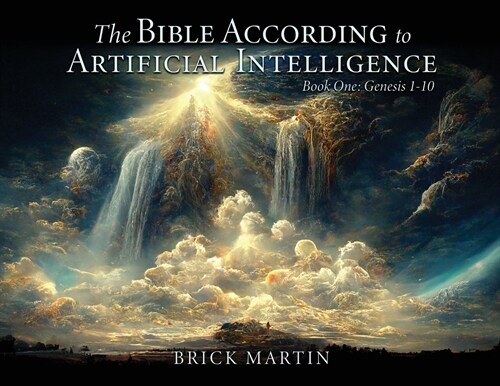 The Bible According to Artificial Intelligence: Book One: Genesis 1-10 (Paperback)