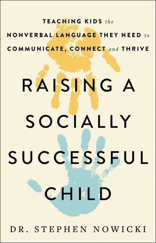 Raising a Socially Successful Child: Teaching Kids the Nonverbal Language They Need to Communicate, Connect, and Thrive (Hardcover)